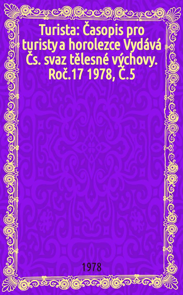 Turista : Časopis pro turisty a horolezce Vydává Čs. svaz tělesné výchovy. Roč.17 1978, Č.5