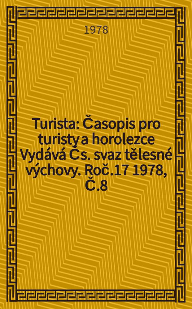 Turista : Časopis pro turisty a horolezce Vydává Čs. svaz tělesné výchovy. Roč.17 1978, Č.8