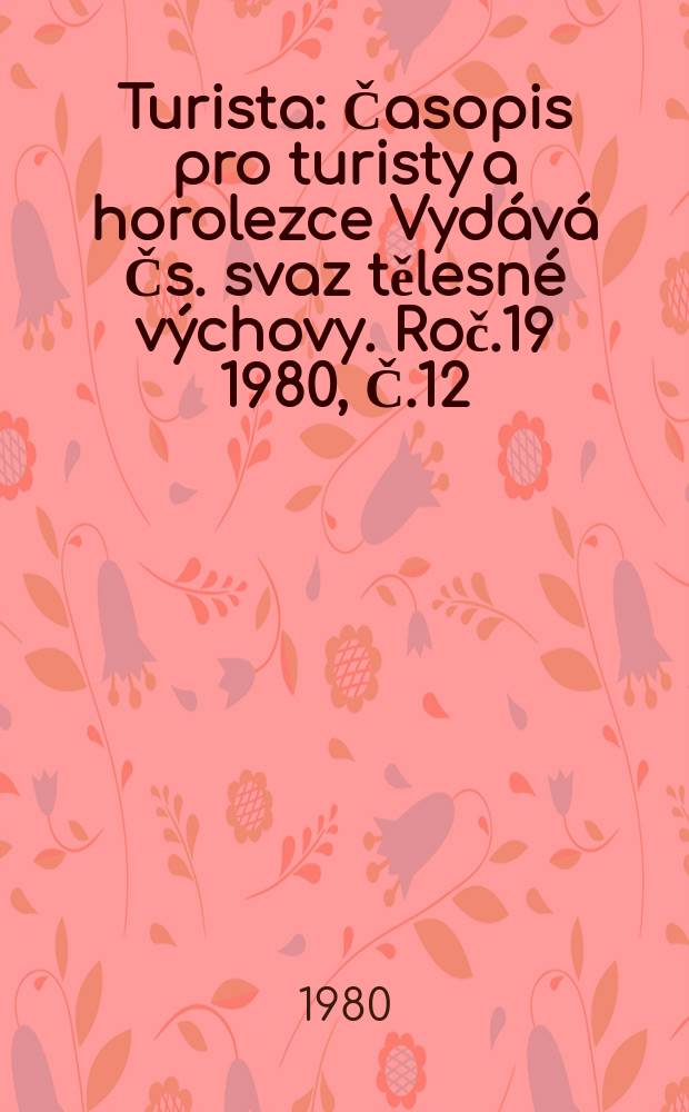 Turista : Časopis pro turisty a horolezce Vydává Čs. svaz tělesné výchovy. Roč.19 1980, Č.12