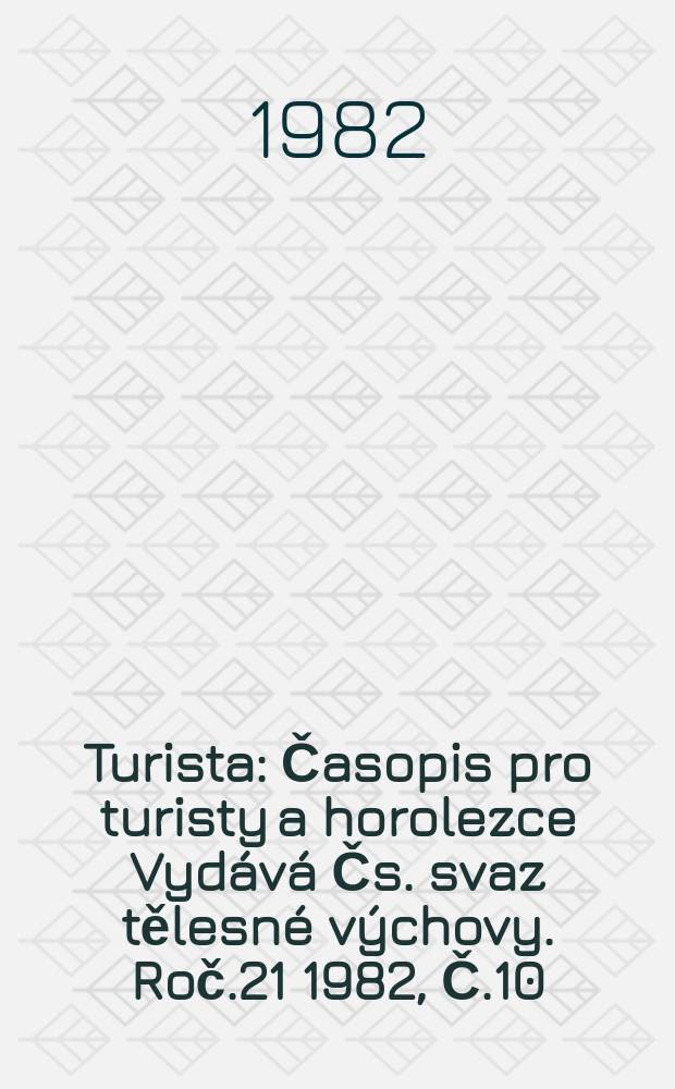 Turista : Časopis pro turisty a horolezce Vydává Čs. svaz tělesné výchovy. Roč.21 1982, Č.10
