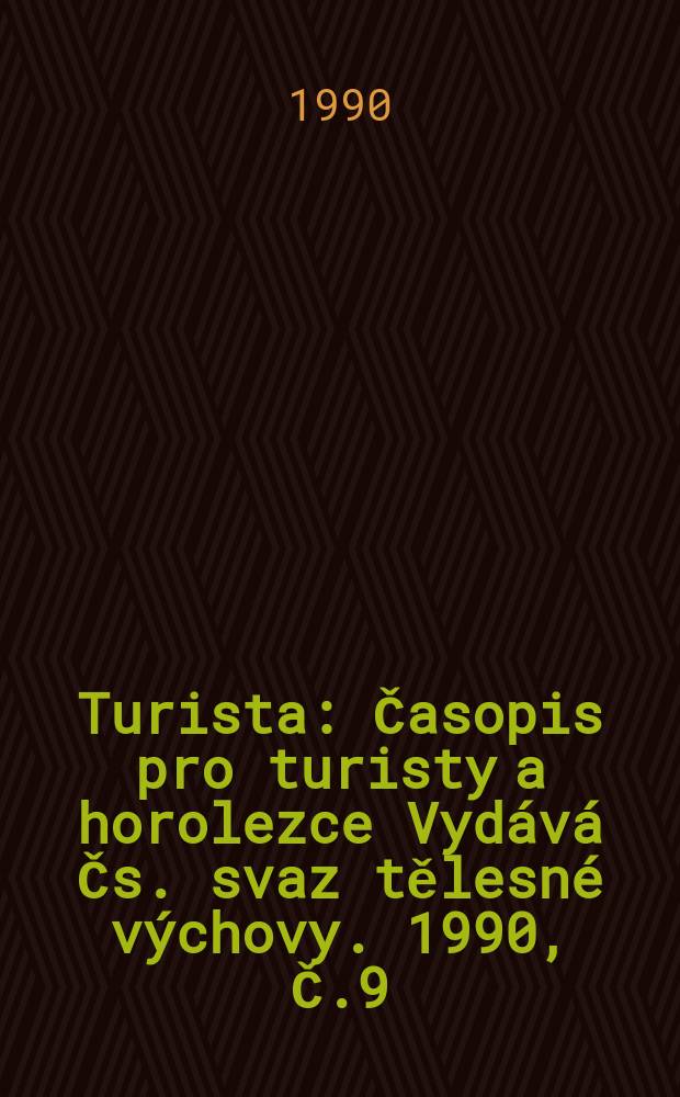 Turista : Časopis pro turisty a horolezce Vydává Čs. svaz tělesné výchovy. 1990, Č.9