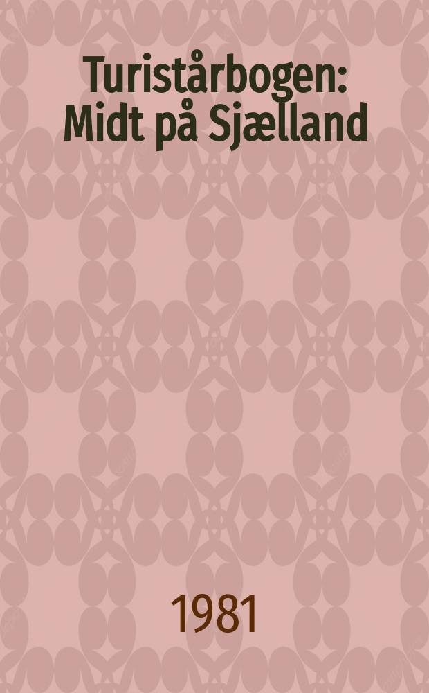 Turistårbogen : Midt på Sjælland