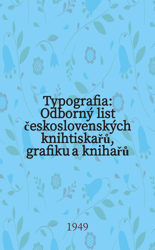 Typografia : Odborný list československých knihtiskařů, grafiku a knihařů