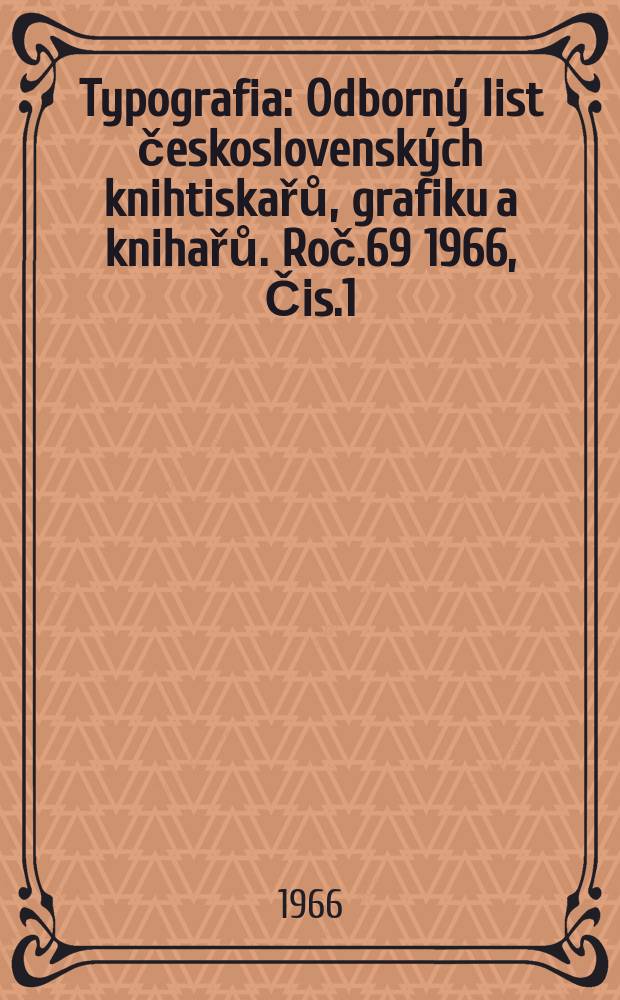 Typografia : Odborný list československých knihtiskařů, grafiku a knihařů. Roč.69 1966, Čis.1
