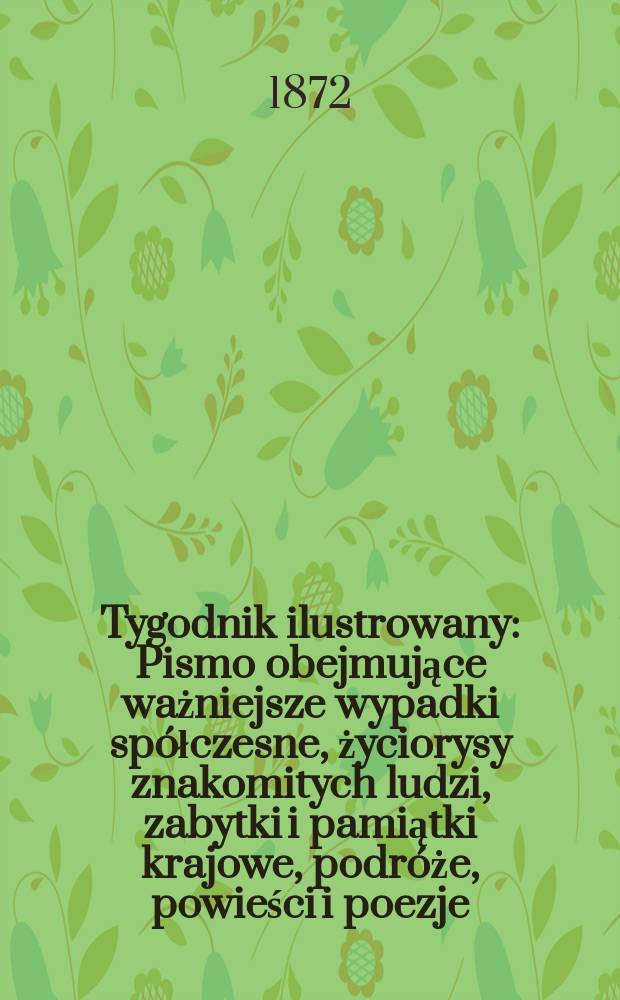 Tygodnik ilustrowany : Pismo obejmujące ważniejsze wypadki spółczesne, życiorysy znakomitych ludzi, zabytki i pamiątki krajowe, podróże, powieści i poezje, sprawozdania z dziedziny sztuk pięknych, piśmiennictwa nauk przyrodzonych, rolnictwa, przemysłu i wynalazków szkice obyczajowe i humorystyczne, typy ludowe, ubiory i kostiumy, archeologia i. t. d. T.10, №249