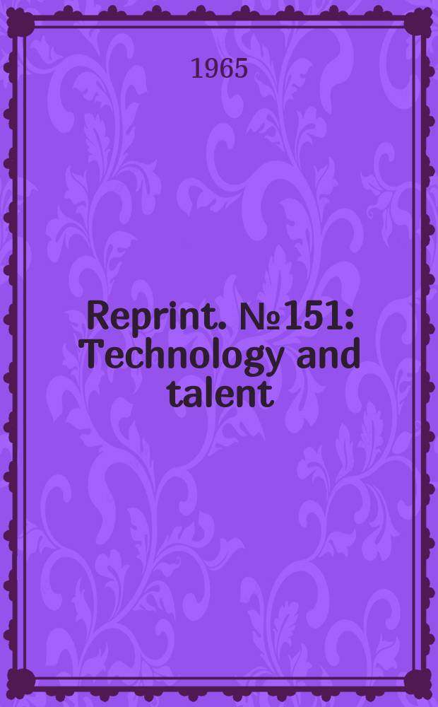 Reprint. №151 : Technology and talent