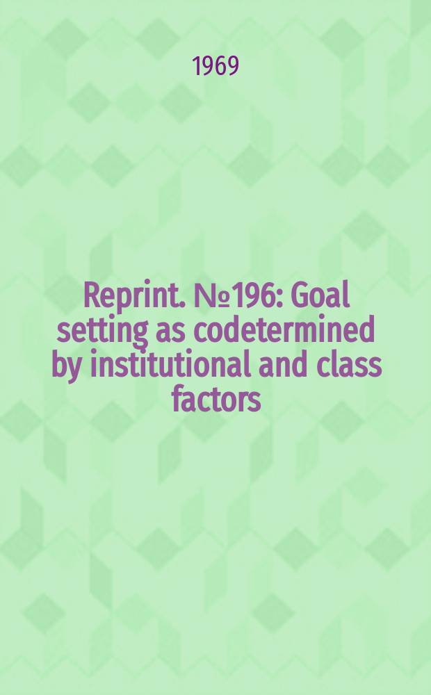 Reprint. №196 : Goal setting as codetermined by institutional and class factors