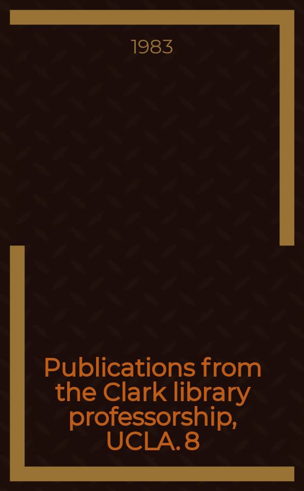 Publications from the Clark library professorship, UCLA. 8 : The uses of science in the age of Newton