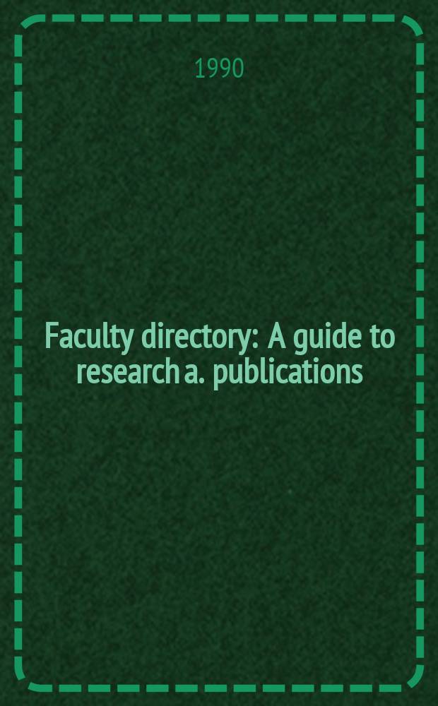 Faculty directory : A guide to research a. publications