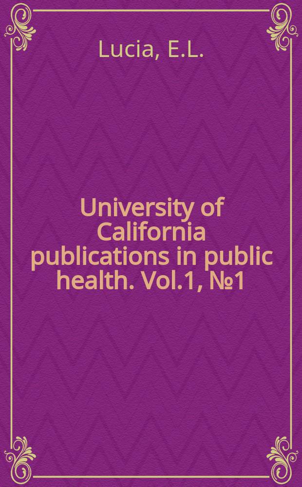 University of California publications in public health. Vol.1, №1 : An analysis of certain causes of mortality in the Philippine islands with reference to changes in administrative policy