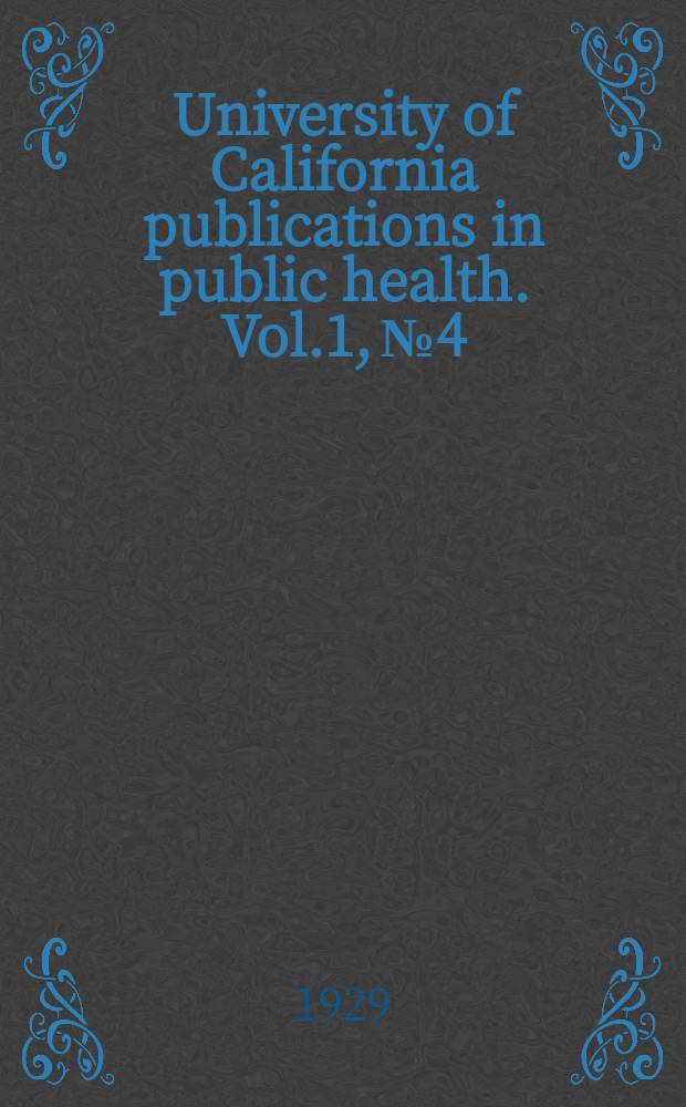 University of California publications in public health. Vol.1, №4 : Interrelation between neutralizing substances in the blood and cutaneous reactions following vacation against smallpox