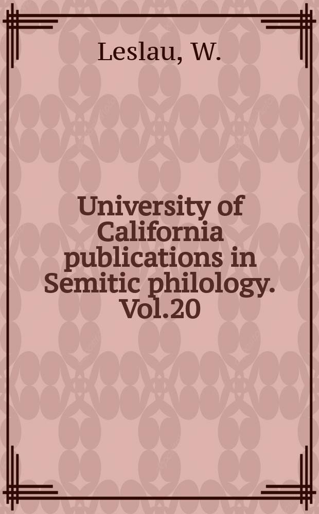 University of California publications in Semitic philology. Vol.20 : Ethiopic and South Arabic contributions to the Hebrew lexicon