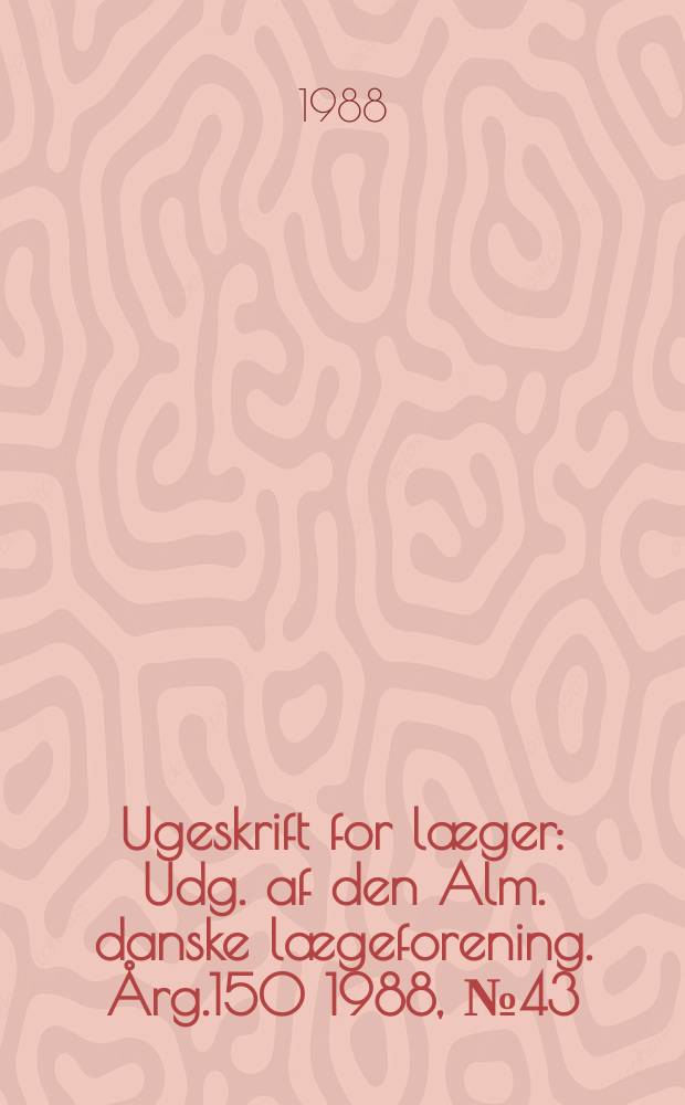 Ugeskrift for læger : Udg. af den Alm. danske lægeforening. Årg.150 1988, №43
