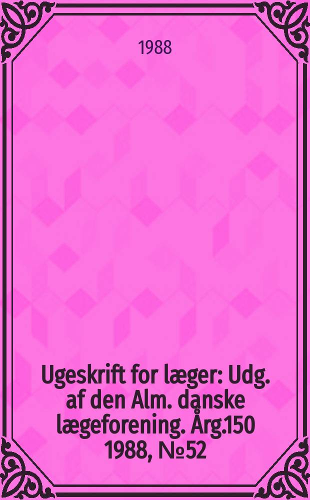 Ugeskrift for læger : Udg. af den Alm. danske lægeforening. Årg.150 1988, №52 : Указатель