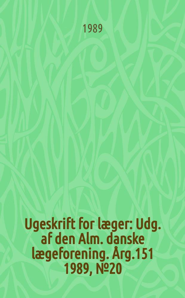 Ugeskrift for læger : Udg. af den Alm. danske lægeforening. Årg.151 1989, №20