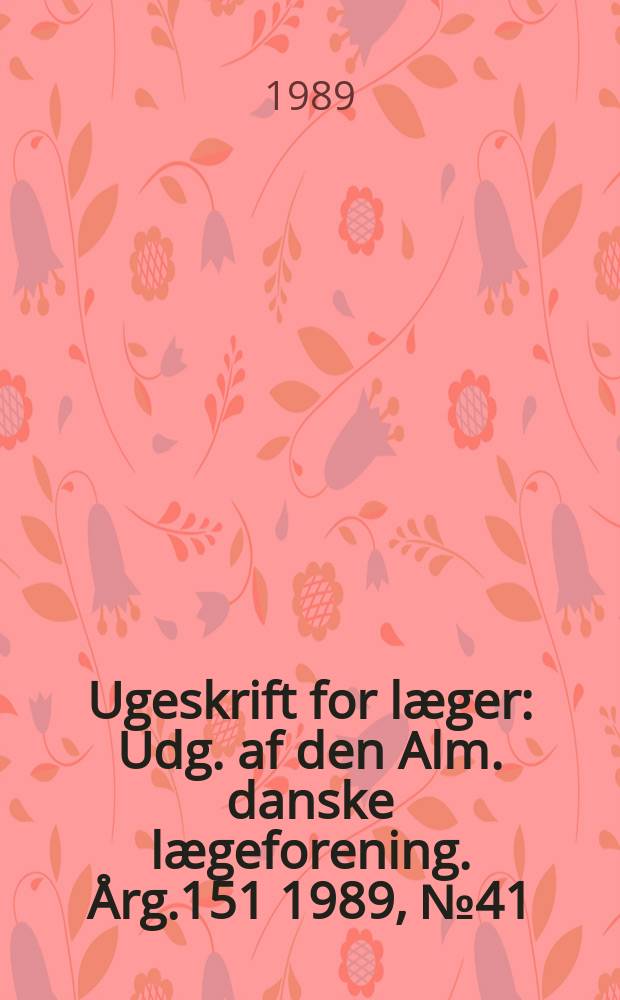 Ugeskrift for læger : Udg. af den Alm. danske lægeforening. Årg.151 1989, №41