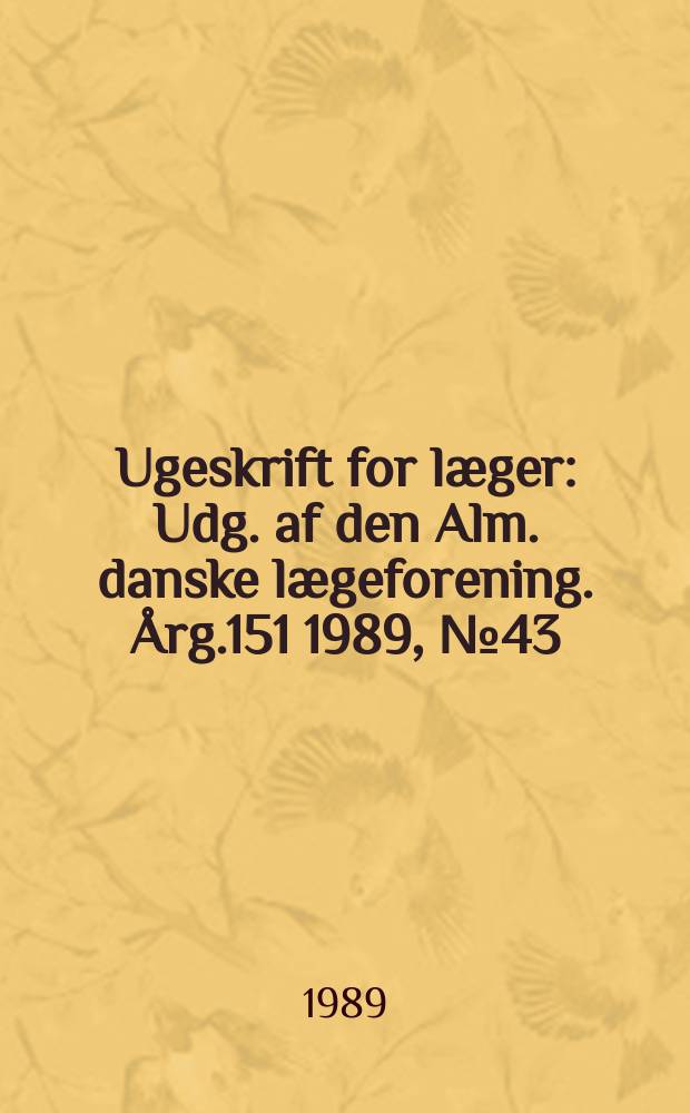 Ugeskrift for læger : Udg. af den Alm. danske lægeforening. Årg.151 1989, №43