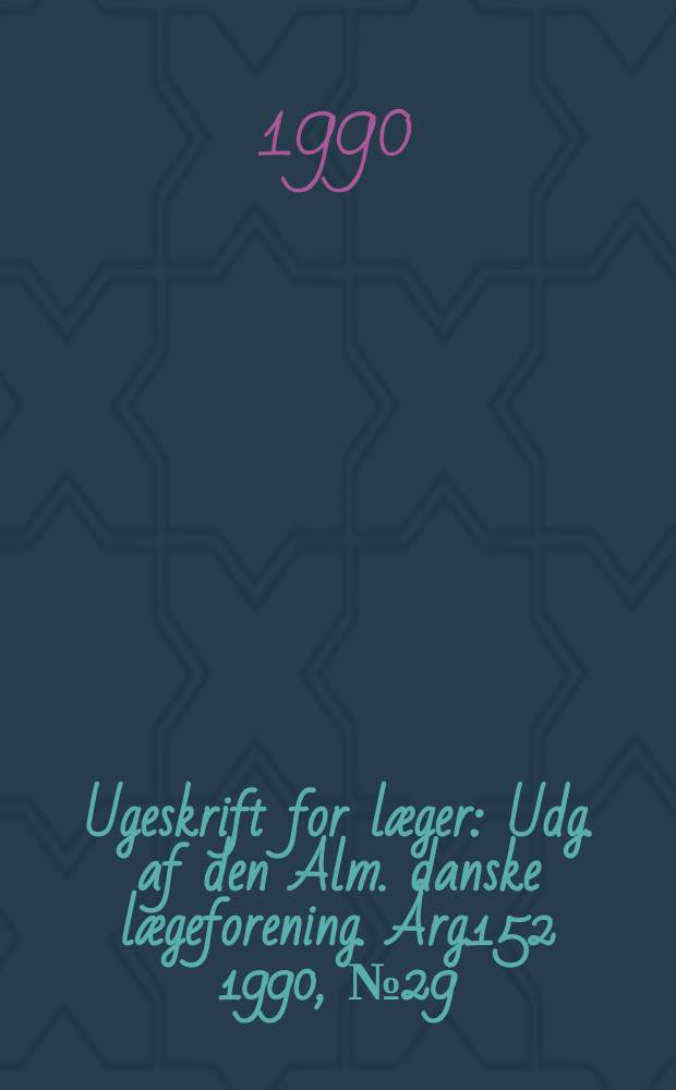 Ugeskrift for læger : Udg. af den Alm. danske lægeforening. Årg.152 1990, №29