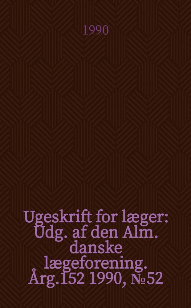 Ugeskrift for læger : Udg. af den Alm. danske lægeforening. Årg.152 1990, №52 : Указатель