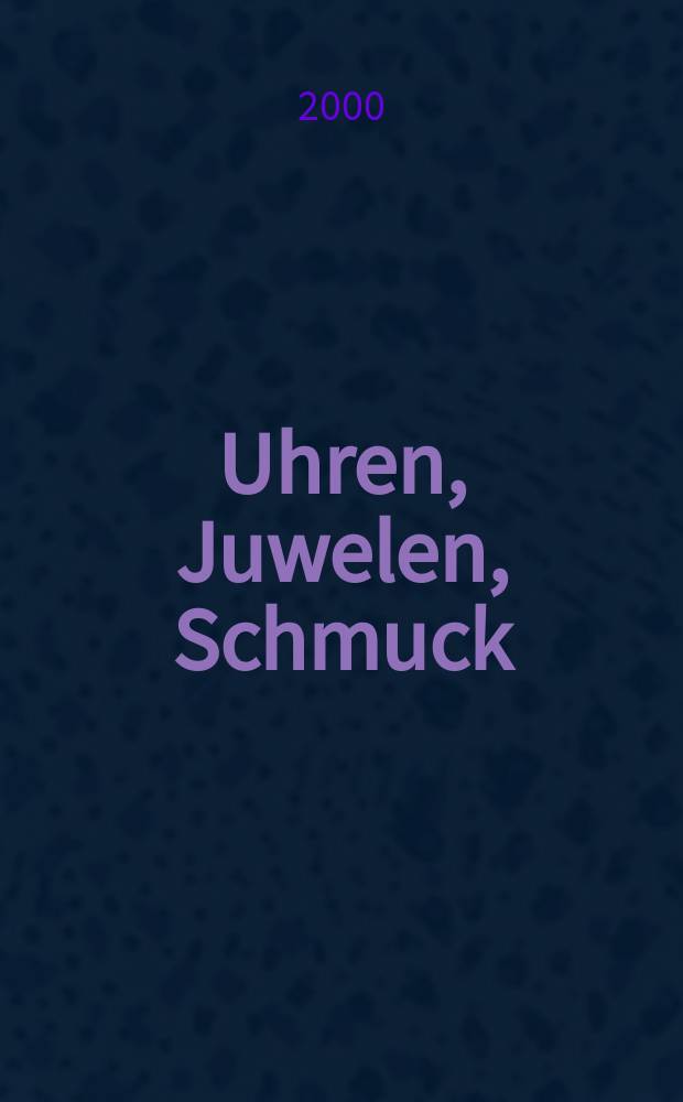 Uhren, Juwelen, Schmuck : Forum für die gesamte Uhren-Gold- und Silberwaren-Wirtschaft. Begr. als Die Uhr. Organ des Zentralverbandes der Uhrmacher... 2000, №1