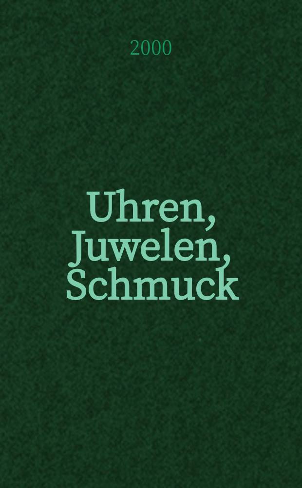Uhren, Juwelen, Schmuck : Forum für die gesamte Uhren-Gold- und Silberwaren-Wirtschaft. Begr. als Die Uhr. Organ des Zentralverbandes der Uhrmacher... 2000, №5