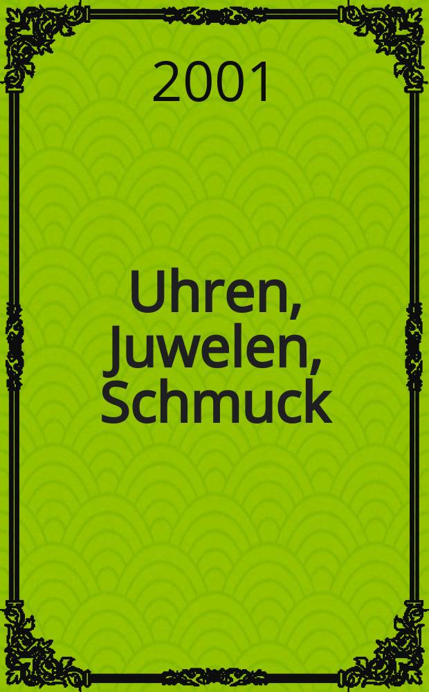 Uhren, Juwelen, Schmuck : Forum für die gesamte Uhren-Gold- und Silberwaren-Wirtschaft. Begr. als Die Uhr. Organ des Zentralverbandes der Uhrmacher... 2001, №1