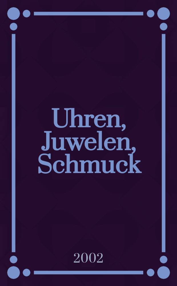 Uhren, Juwelen, Schmuck : Forum für die gesamte Uhren-Gold- und Silberwaren-Wirtschaft. Begr. als Die Uhr. Organ des Zentralverbandes der Uhrmacher... 2002, №2
