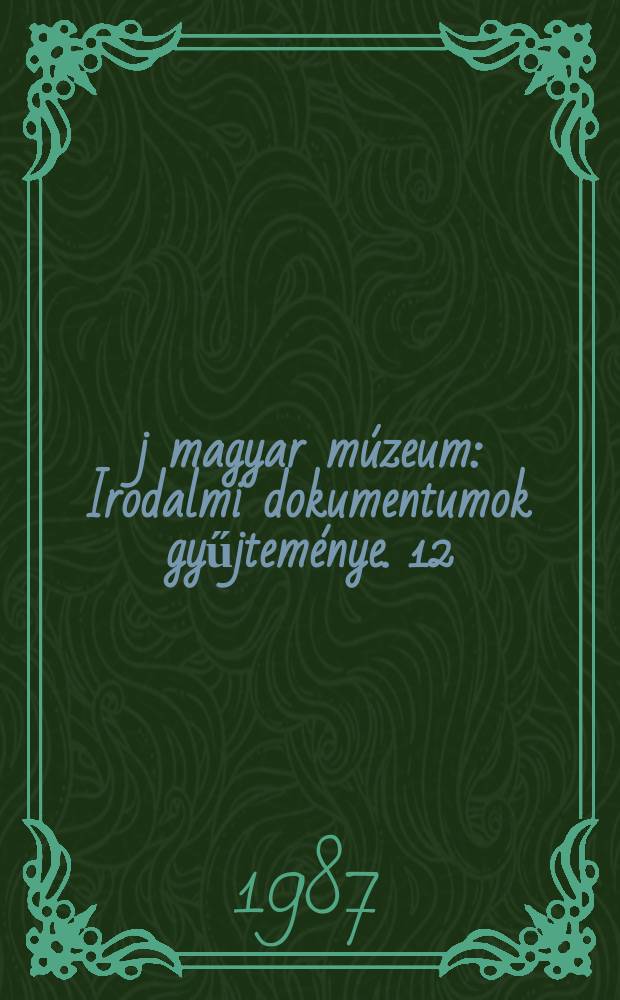 &Uacute;j magyar m&uacute;zeum : Irodalmi dokumentumok gyűjtem&eacute;nye. 12 : Eml&eacute;kez&eacute;sek Ady Endr&eacute;ről