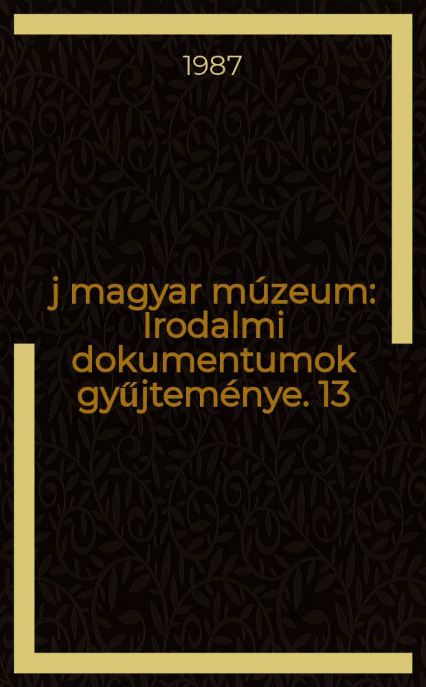 &Uacute;j magyar m&uacute;zeum : Irodalmi dokumentumok gyűjtem&eacute;nye. 13 : Kort&aacute;rsak J&oacute;zsef Attil&aacute;r&oacute;l