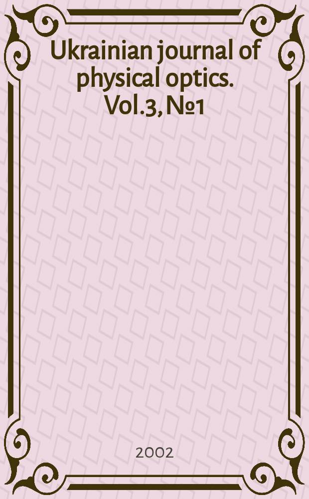 Ukrainian journal of physical optics. Vol.3, №1 : Special issue on International meeting "PARAOPT-2001"