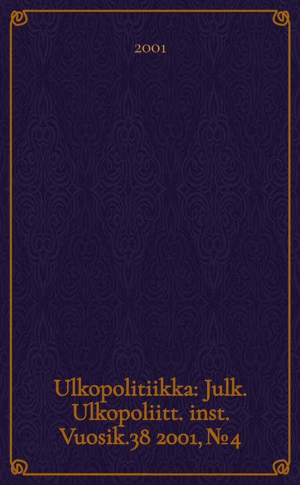 Ulkopolitiikka : Julk. Ulkopoliitt. inst. Vuosik.38 2001, №4