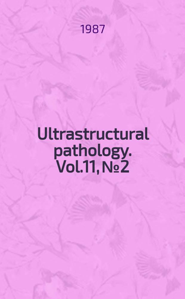 Ultrastructural pathology. Vol.11, №2/3 : Current concepts in diagnostic ultrastructural pathology