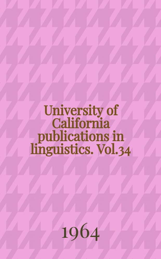 University of California publications in linguistics. Vol.34 : Studies in Californian linguistics