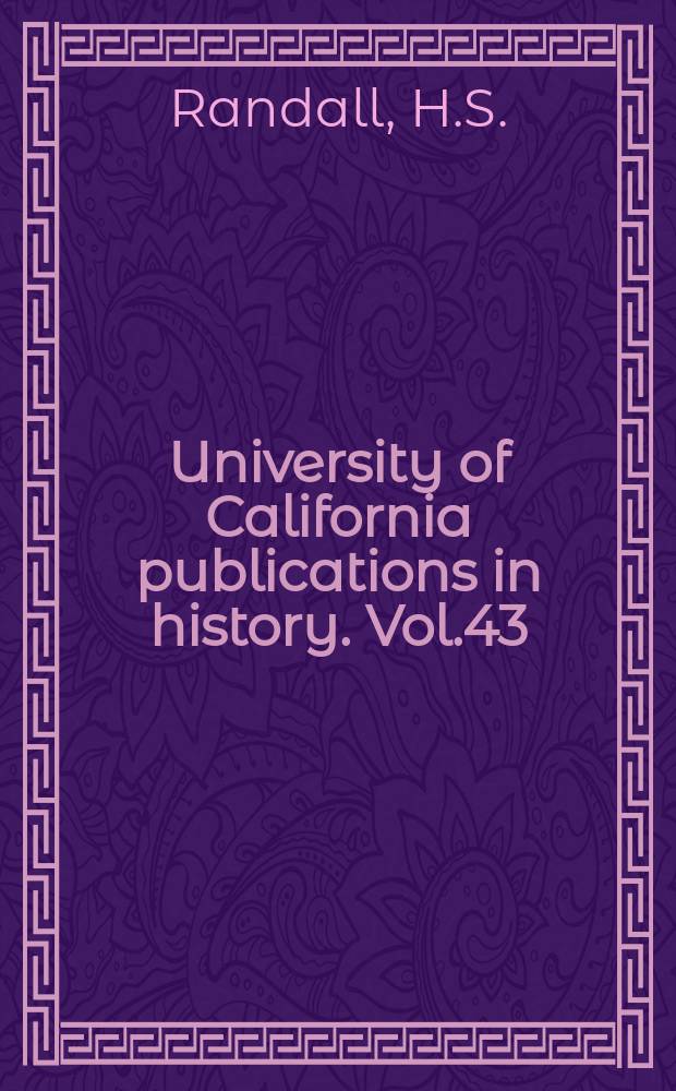 University of California publications in history. Vol.43 : The correspondence between Henry Stephens Randall and Hugh Blair Grigsby 1856-1861