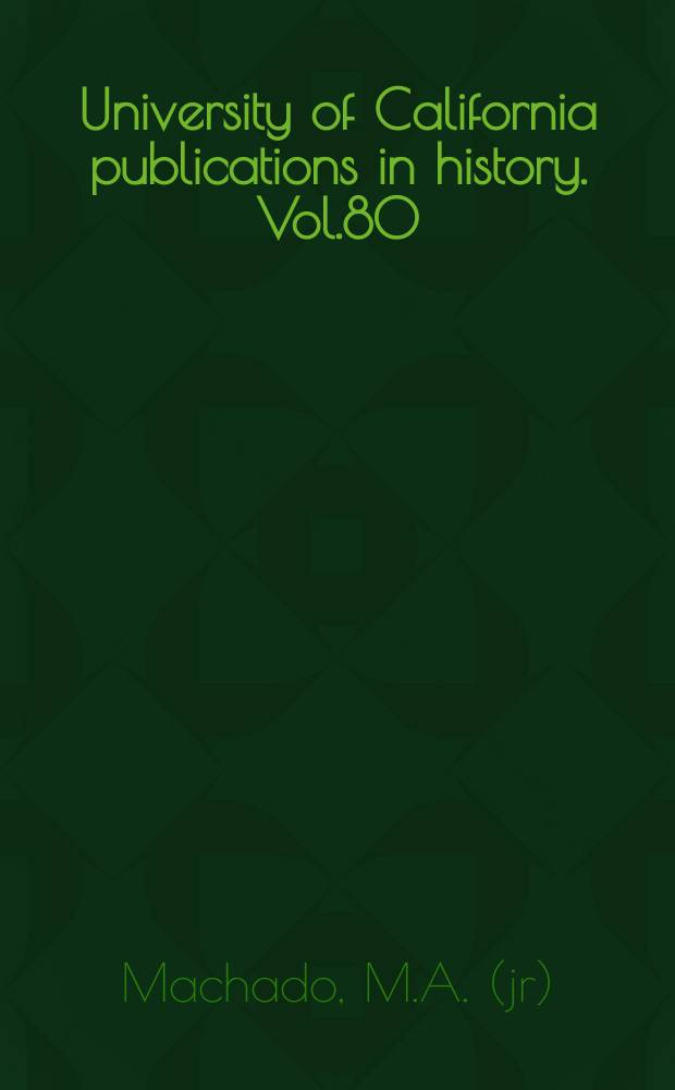 University of California publications in history. Vol.80 : An industry in crisis
