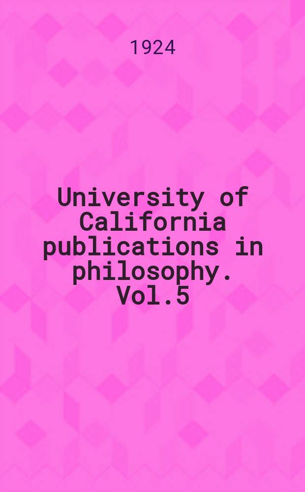 University of California publications in philosophy. Vol.5 : Essays in metaphysics