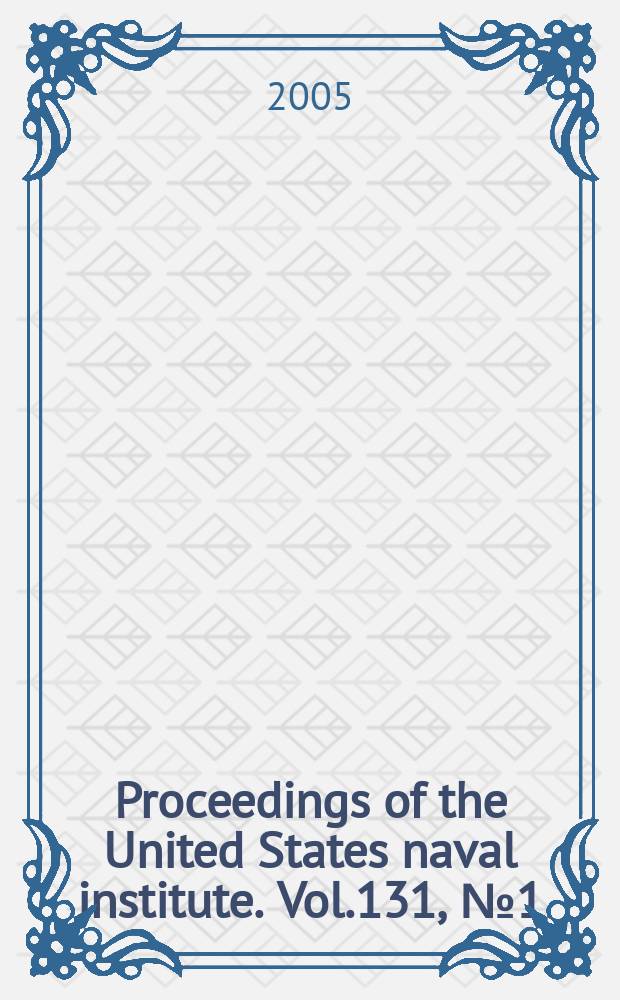 Proceedings of the United States naval institute. Vol.131, №1(1223)