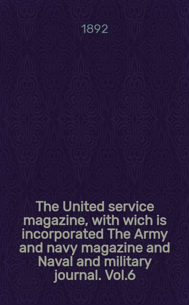 The United service magazine, with wich is incorporated The Army and navy magazine and Naval and military journal. Vol.6(128), №769