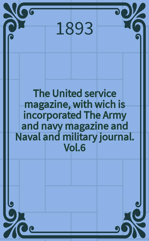 The United service magazine, with wich is incorporated The Army and navy magazine and Naval and military journal. Vol.6(128), №772