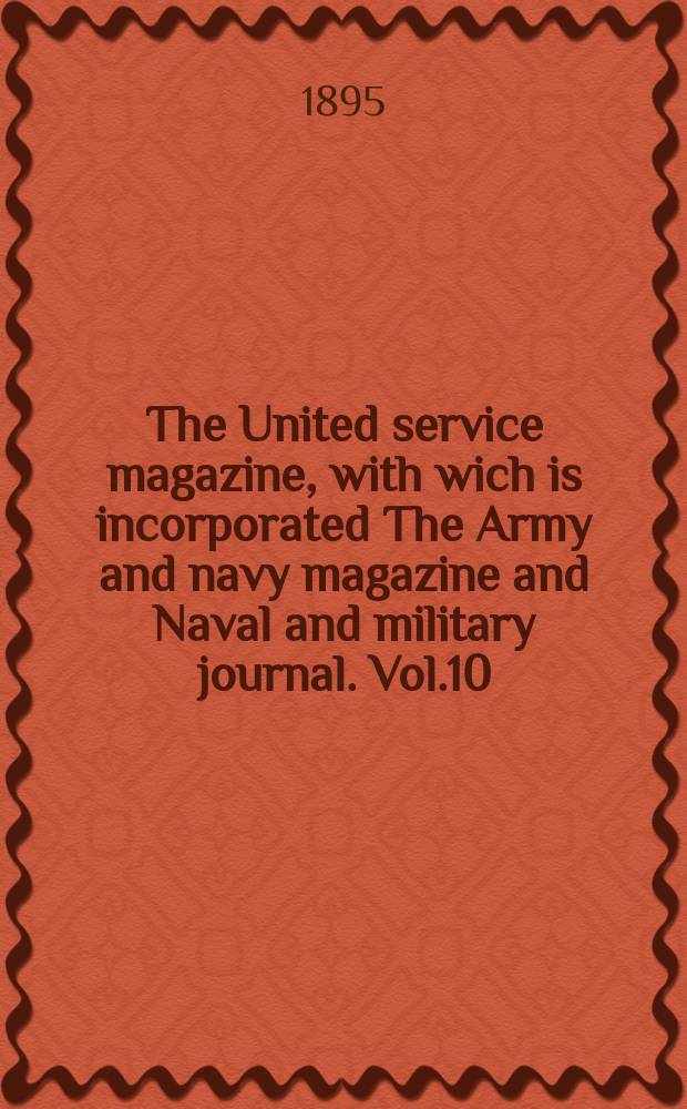 The United service magazine, with wich is incorporated The Army and navy magazine and Naval and military journal. Vol.10(131), №794