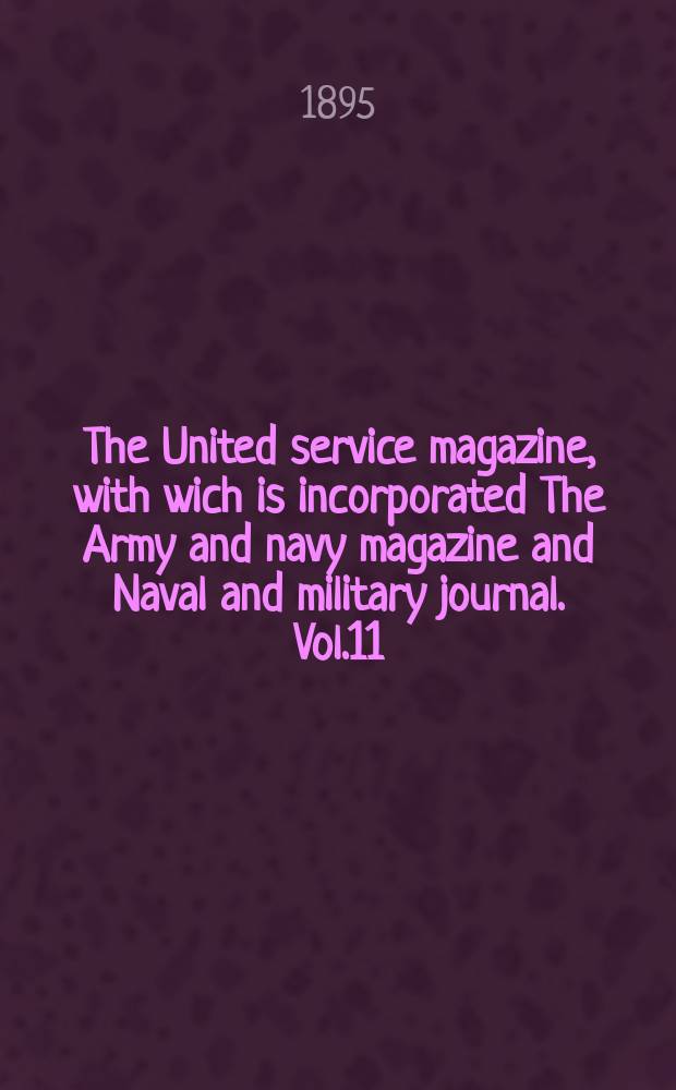 The United service magazine, with wich is incorporated The Army and navy magazine and Naval and military journal. Vol.11(132), №799