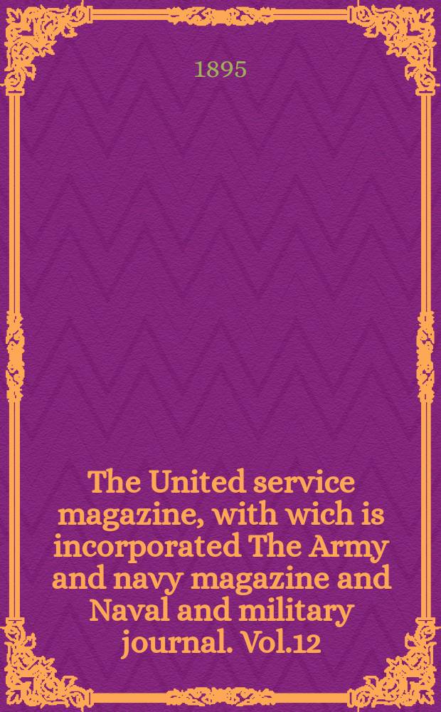 The United service magazine, with wich is incorporated The Army and navy magazine and Naval and military journal. Vol.12(133), №804