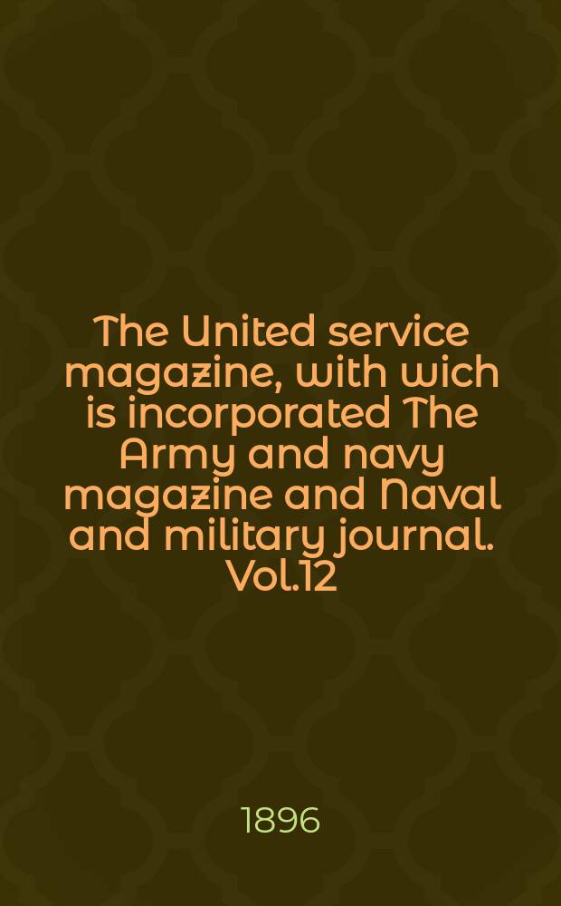 The United service magazine, with wich is incorporated The Army and navy magazine and Naval and military journal. Vol.12(133), №808