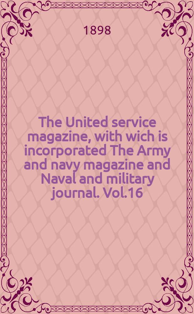 The United service magazine, with wich is incorporated The Army and navy magazine and Naval and military journal. Vol.16(137), №830