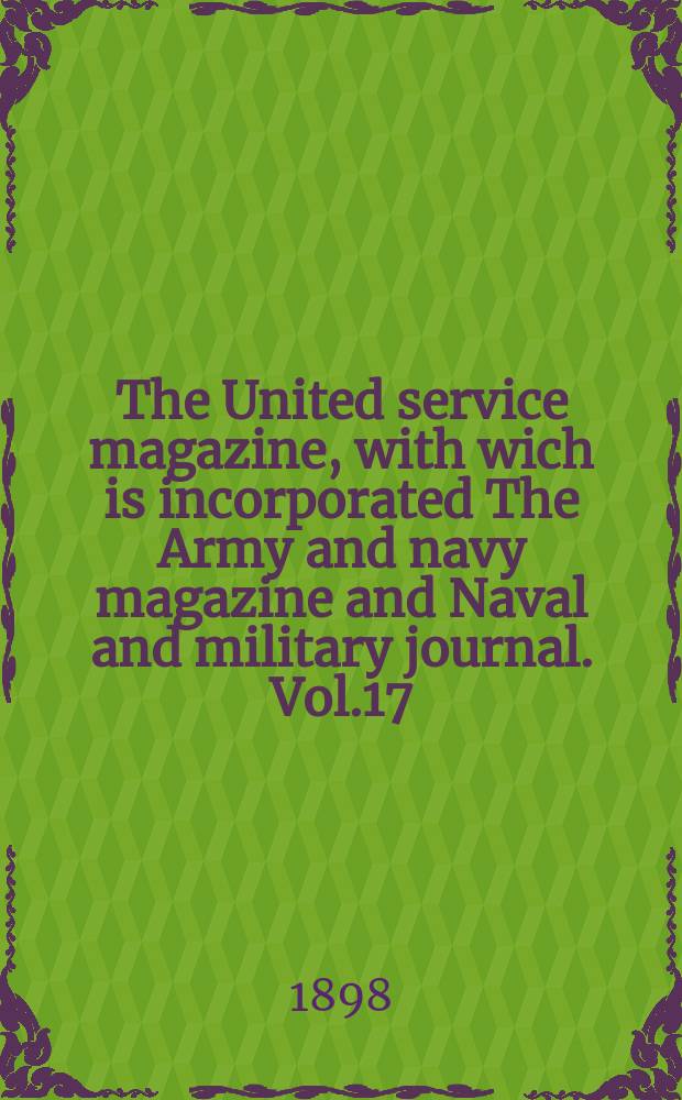 The United service magazine, with wich is incorporated The Army and navy magazine and Naval and military journal. Vol.17(138), №836