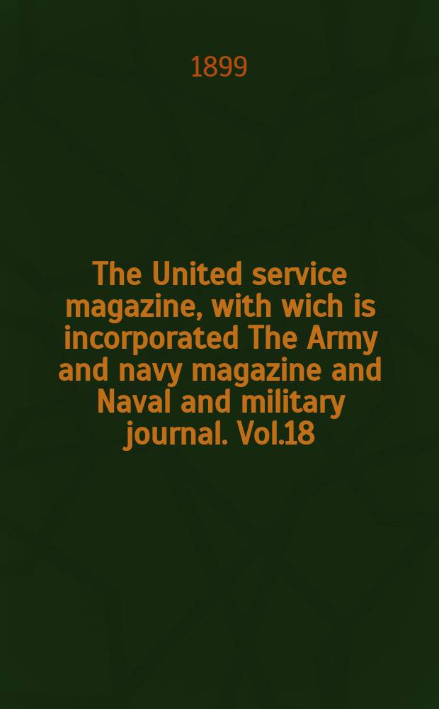The United service magazine, with wich is incorporated The Army and navy magazine and Naval and military journal. Vol.18(139), №844