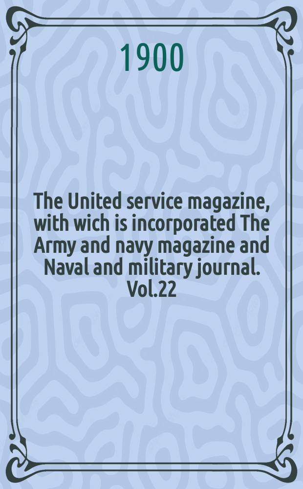 The United service magazine, with wich is incorporated The Army and navy magazine and Naval and military journal. Vol.22(143), №863