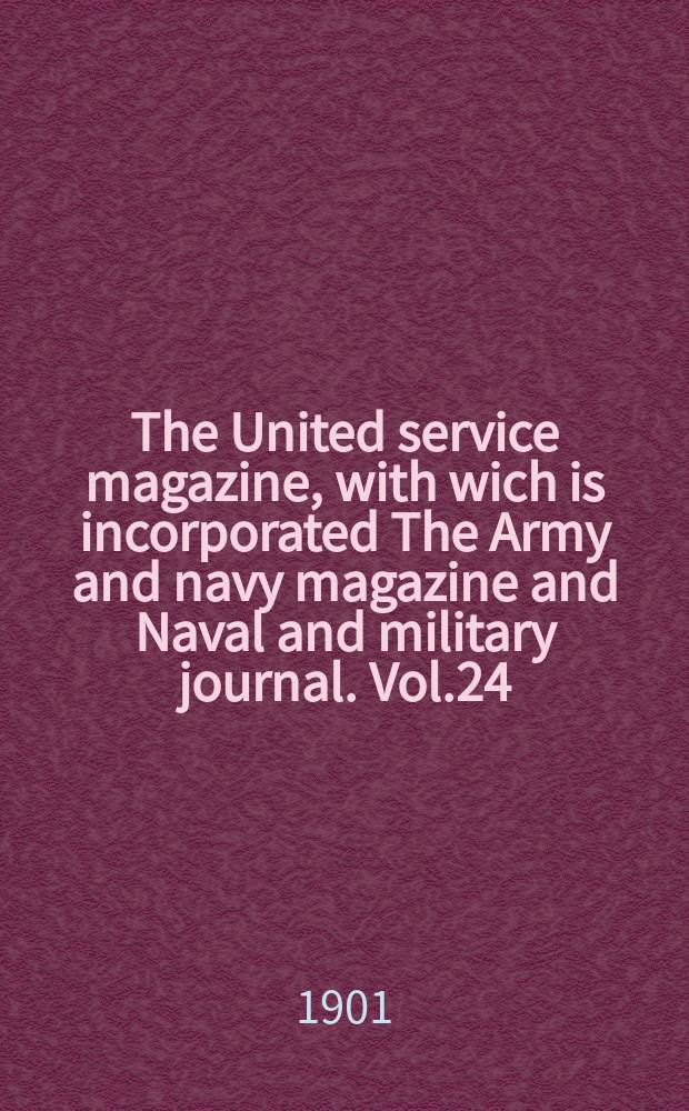 The United service magazine, with wich is incorporated The Army and navy magazine and Naval and military journal. Vol.24(145), №877