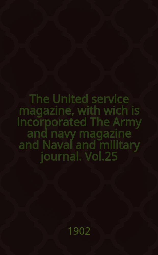 The United service magazine, with wich is incorporated The Army and navy magazine and Naval and military journal. Vol.25(146), №883