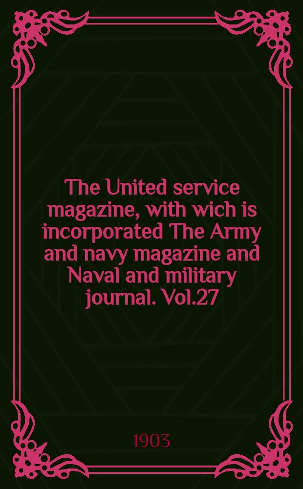 The United service magazine, with wich is incorporated The Army and navy magazine and Naval and military journal. Vol.27(148), №894